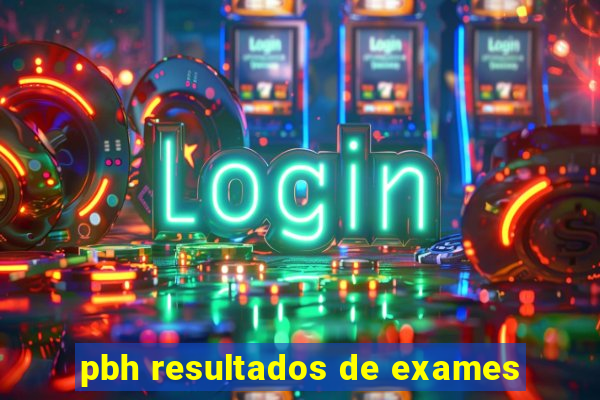 pbh resultados de exames